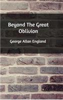 Beyond The Great Oblivion
