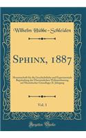 Sphinx, 1887, Vol. 3: Monatsschrift Für Die Geschichtliche Und Experimentale Begründung Der Übersinnlichen Weltanschauung Auf Monistischer Grundlage; II. Jahrgang (Classi