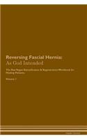 Reversing Fascial Hernia: As God Intended The Raw Vegan Plant-Based Detoxification & Regeneration Workbook for Healing Patients. Volume 1
