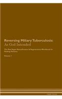 Reversing Miliary Tuberculosis: As God Intended The Raw Vegan Plant-Based Detoxification & Regeneration Workbook for Healing Patients. Volume 1