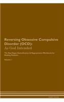 Reversing Obsessive Compulsive Disorder (OCD): As God Intended The Raw Vegan Plant-Based Detoxification & Regeneration Workbook for Healing Patients. Volume 1