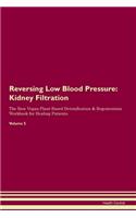 Reversing Low Blood Pressure: Kidney Filtration The Raw Vegan Plant-Based Detoxification & Regeneration Workbook for Healing Patients. Volume 5