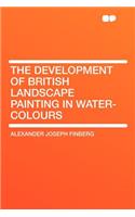 The Development of British Landscape Painting in Water-Colours