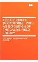 Linear Groups [microform]: With an Exposition of the Galois Field Theory