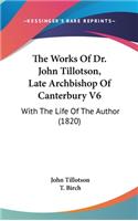 Works Of Dr. John Tillotson, Late Archbishop Of Canterbury V6