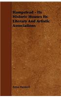 Hampstead - Its Historic Houses Its Literary and Artistic Associations