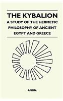 Kybalion - A Study Of The Hermetic Philosophy Of Ancient Egypt And Greece