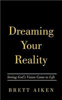 Dreaming Your Reality