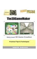 The 3D Game Maker Entry Level 3D Game Creation: Practical Tips &amp; Techniques