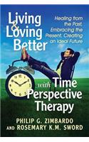 Living and Loving Better with Time Perspective Therapy