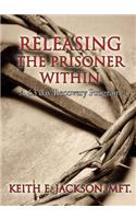 Releasing the Prisoner Within: A 63 Day Recovery Program(English)