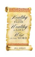 Healthy in the flesh Wealthy in love Wise in the word