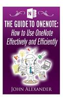 The Guide to OneNote: How to Use OneNote Effectively and Efficiently(English)