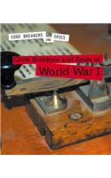 Code Breakers and Spies of World War I: (Code Breakers and Spies)