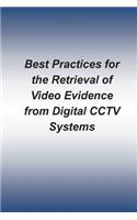 Best Practices for the Retrieval of Video Evidence from Digital CCTV Systems