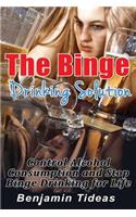 The Binge Drinking Solution: Control Alcohol Consumption and Stop Binge Drinking for Life(Alcohol, Alcoholism, Alcoholic)