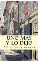 Uno más y lo dejo: 50 relatos breves(Spanish)