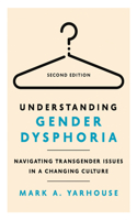 Understanding Gender Dysphoria: Navigating Transgender Issues in a Changing Culture(Christian Association for Psychological Studies Books)