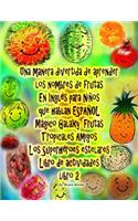 Una manera divertida de aprender los nombres de frutas En Inglés para Niños que hablan ESPAÑOL Galaxy Mágico Frutas Tropicales Amigos Los Superhéroes estelares Libro de actividades libro 2