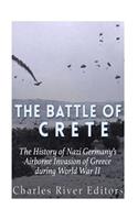 The Battle of Crete: The History of Nazi Germany's Airborne Invasion of Greece during World War II(English)