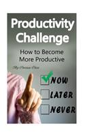 Productivity Challenge: How to Become More Productive (Productivity, Productive, Staying Focused, How to Focus, Time Management, Concentration