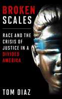 Broken Scales: Race and the Crisis of Justice in a Divided America