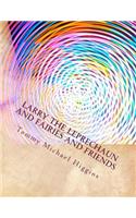 Larry the Leprechaun and fairies and friends: Irish Tales of Larry the Leprechaun takes everyone to meet his friends.