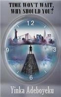 Time Won't Wait, Why Should You?: (English)