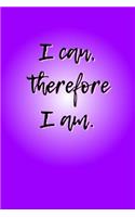 I Can, Therefore I Am.