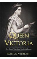 Queen Victoria: The Queen Who Ruled An Entire Empire