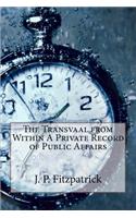 The Transvaal from Within A Private Record of Public Affairs