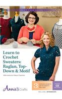Learn to Crochet Sweaters: Raglan, Top-Down & Motif