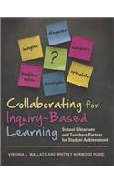 Collaborating for Inquiry-Based Learning: School Librarians and Teachers Partner for Student Achievement
