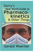 Gerry's Real World Guide to Pharmacokinetics & Other Things