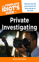 Complete Idiot's Guide to Private Investigating, Third Edition