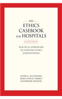 Ethics Casebook for Hospitals: Practical Approaches to Everyday Ethics Consultations, Second Edition