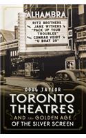 Toronto Theatres and the Golden Age of the Silver Screen