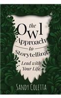 The Owl Approach to Storytelling: Lead With Your Life