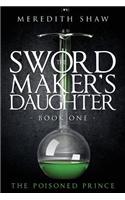 The Swordmaker's Daughter: Book One: The Poisoned Prince