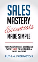 Sales Mastery Essentials Made Simple