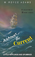 Against the Current: Little Ripplings and Spumings