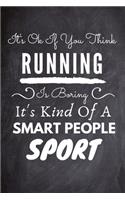 It's Ok If You Think Running Is Boring It's Kind Of A Smart People Sport