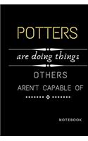 Potters Are Doing Things Others Are Not Capable Of Notebook