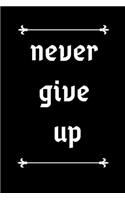 Never Give Up: 6" x 9" lined journal notebook for writing down daily habits, diary, Gag gift, for Motivational Notebooks Motivation lined Notebook