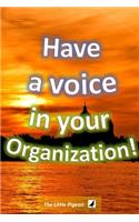 Have a Voice in your Organization