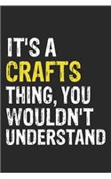 It's A CRAFTS Thing, You Wouldn't Understand Gift for CRAFTS Lover, CRAFTS Life is Good Notebook a Beautiful