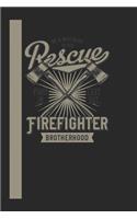 We Always Rush To The Rescue Firefigther Brotherhood First In Last Out