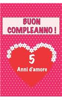 Buon compleanno 5 anni d'amore: 5 Anni D'amore, San valentino Adorabile e bello libro quaderno di Compleanno che può usarlo come Diario o Taccuino