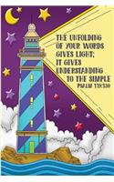The unfolding of your words gives light; it gives understanding to the simple. -Psalm 119