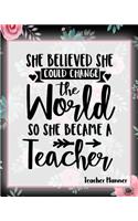 She Believed She Could Change The World So She Became A Teacher - Teacher Planner